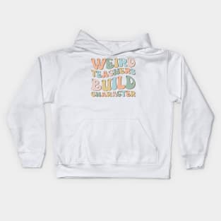 Weird Teachers Build Character Groovy Funny Teacher sayings Kids Hoodie